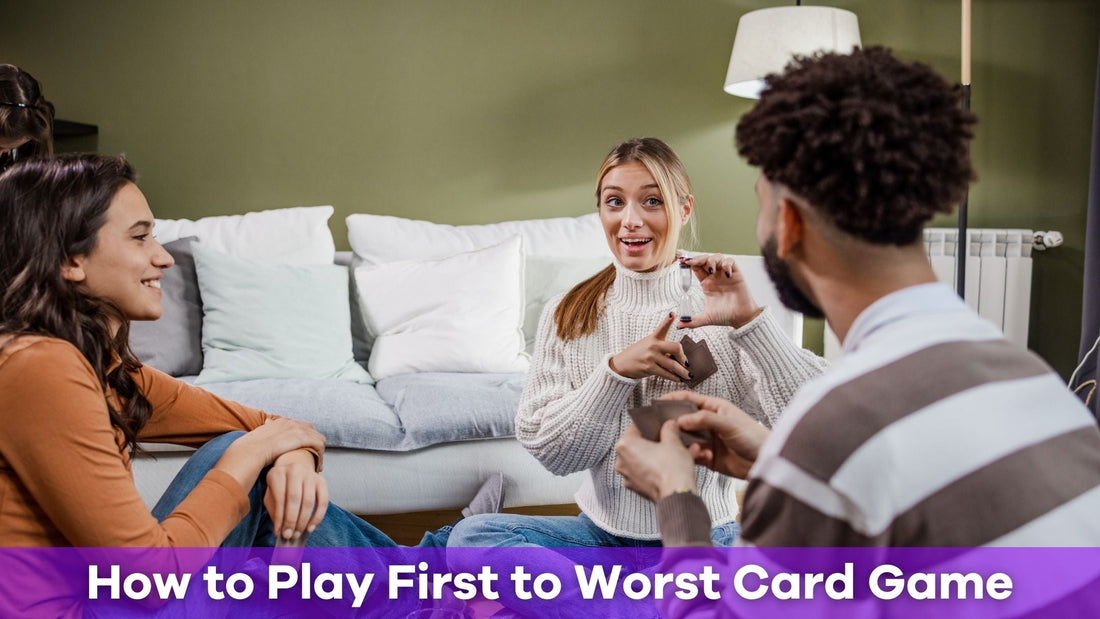 How to Play First to Worst Card Game: Rules and Tips for Fun Debates