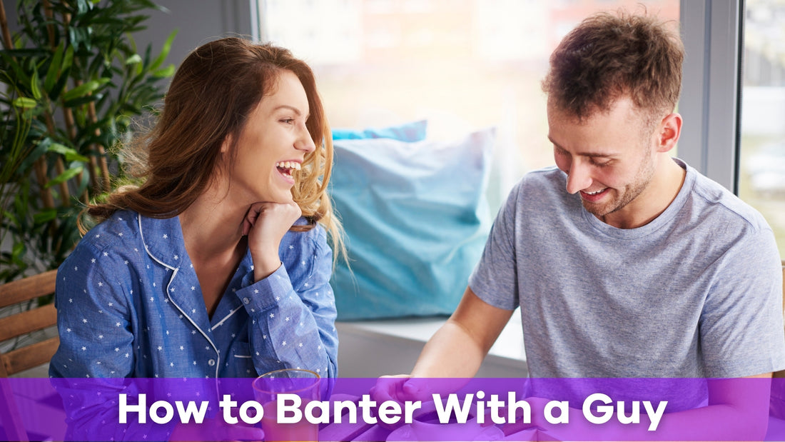 how to banter with a guy