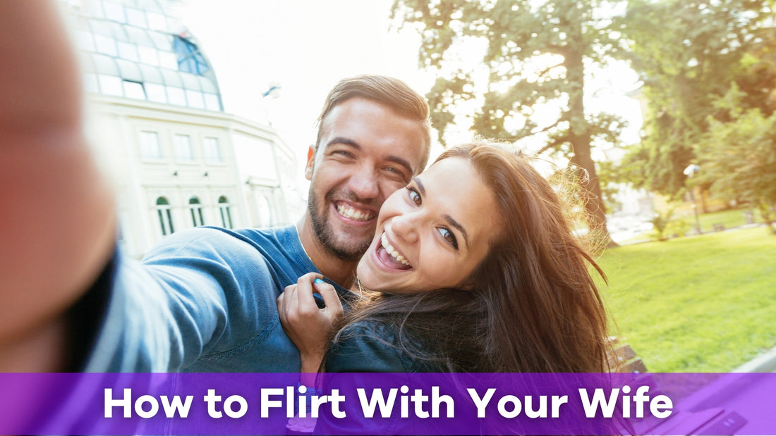 how to flirt with your wife