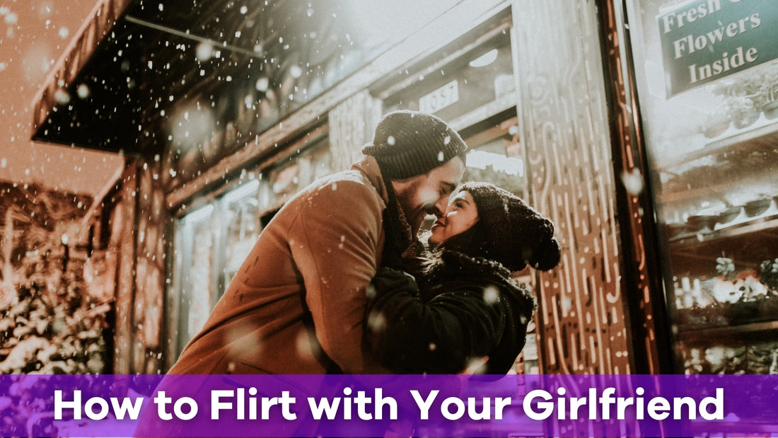 how to flirt with your girlfriend