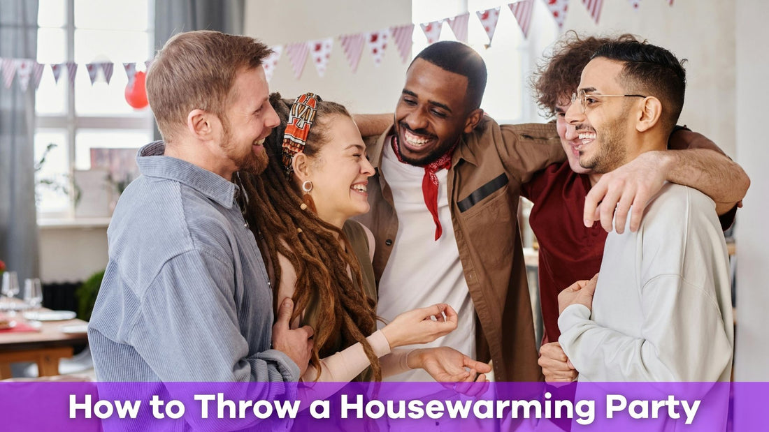 How to Throw a Housewarming Party That Everyone Will Love