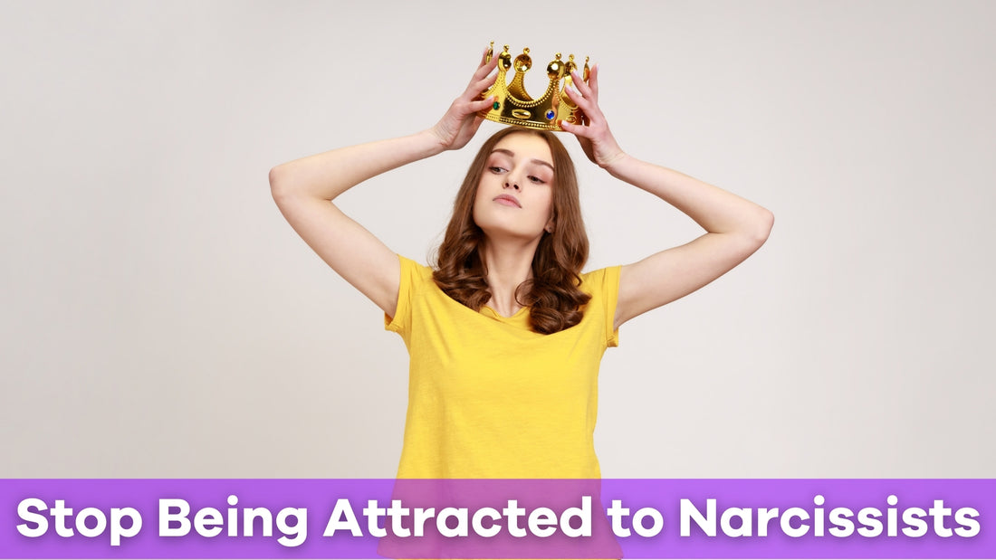 how to stop being attracted to narcissists