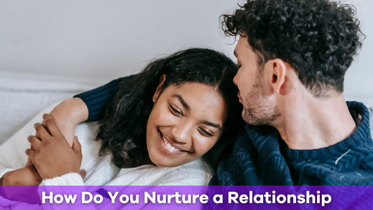 How Do You Nurture a Relationship and Keep It Thriving Long-Term?