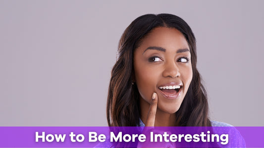 how to be more interesting